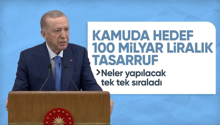Cumhurbaşkanı Erdoğan: Kamuda 100 milyar liralık tasarruf hedefliyoruz